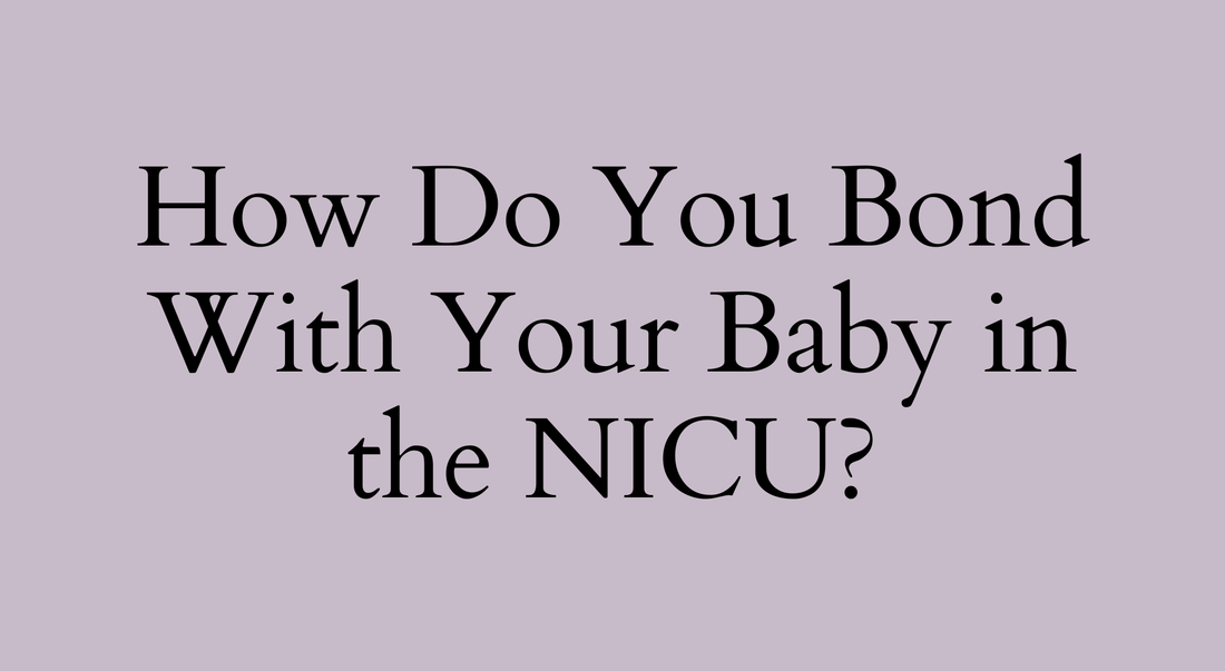How Do You Bond With Your Baby In The NICU?
