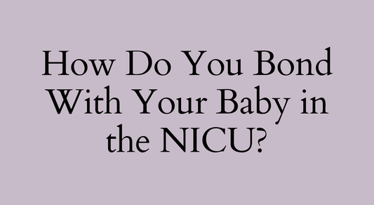 How Do You Bond With Your Baby In The NICU?