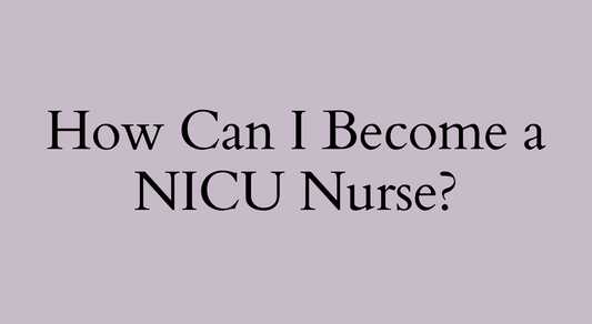 The Path to Becoming a NICU Nurse