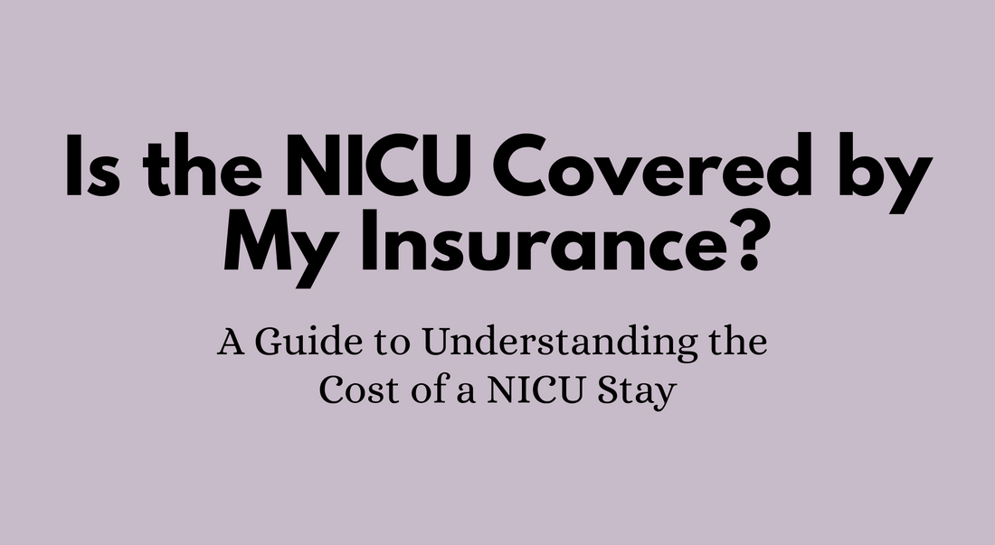 Is the NICU covered by my insurance? A guide to understanding and navigating the cost of a NICU stay