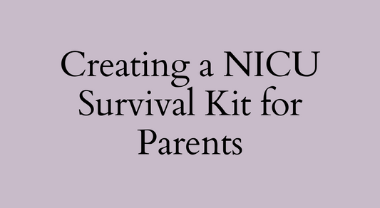 Creating a NICU Survival Kit: Ways to Help You Feel Prepared in the NICU